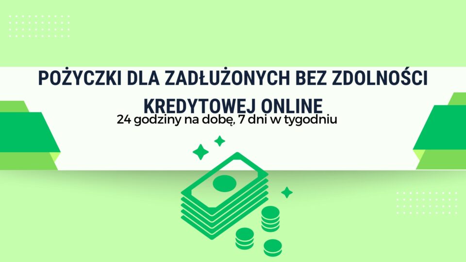 Pożyczki dla zadłużonych bez zdolności kredytowej online