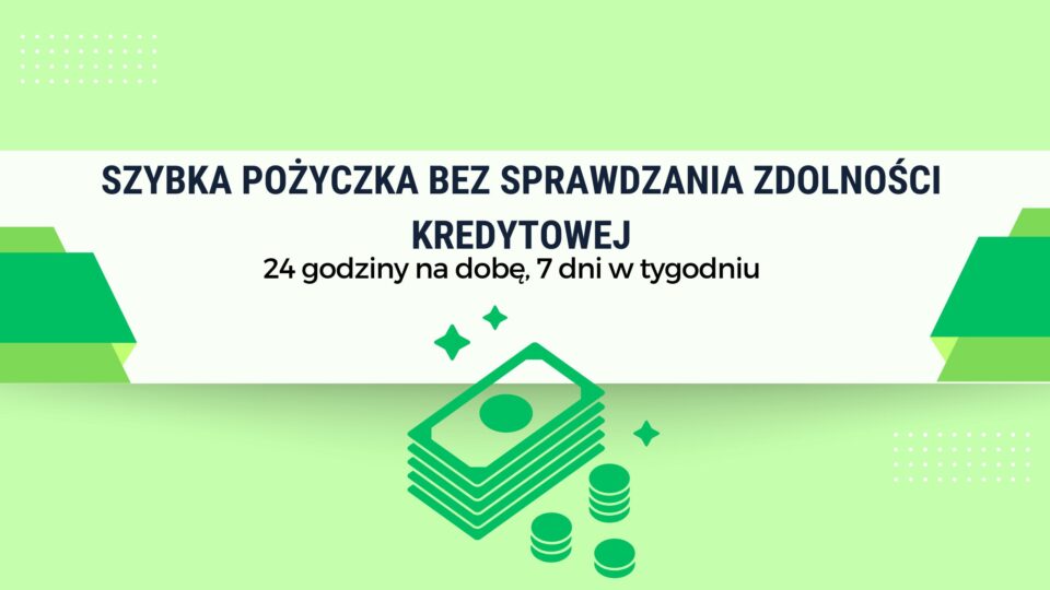 Szybka pożyczka bez sprawdzania zdolności kredytowej