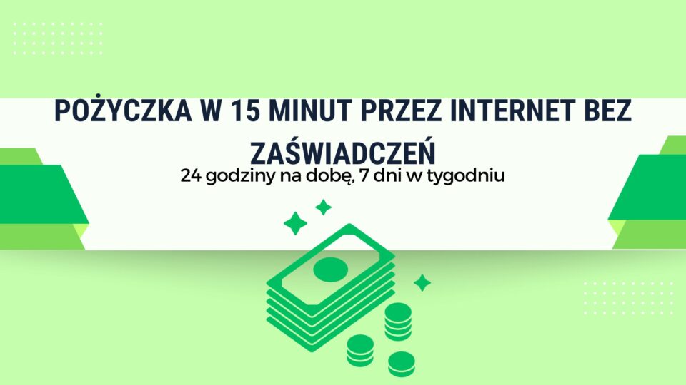 Pożyczka w 15 minut przez internet bez zaświadczeń