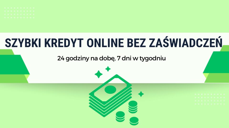 Szybki kredyt online bez zaświadczeń